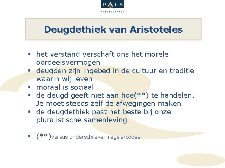 Deugdethiek van Aristoteles § het verstand verschaft ons het morele oordeelsvermogen § deugden zijn