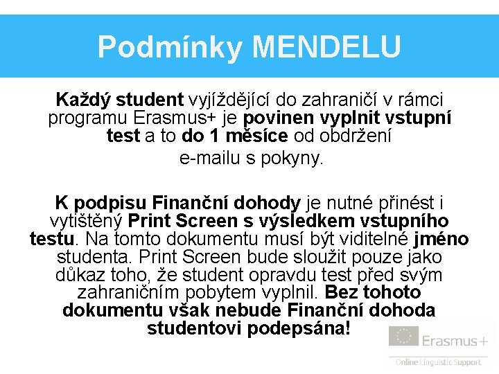 Podmínky MENDELU Každý student vyjíždějící do zahraničí v rámci programu Erasmus+ je povinen vyplnit