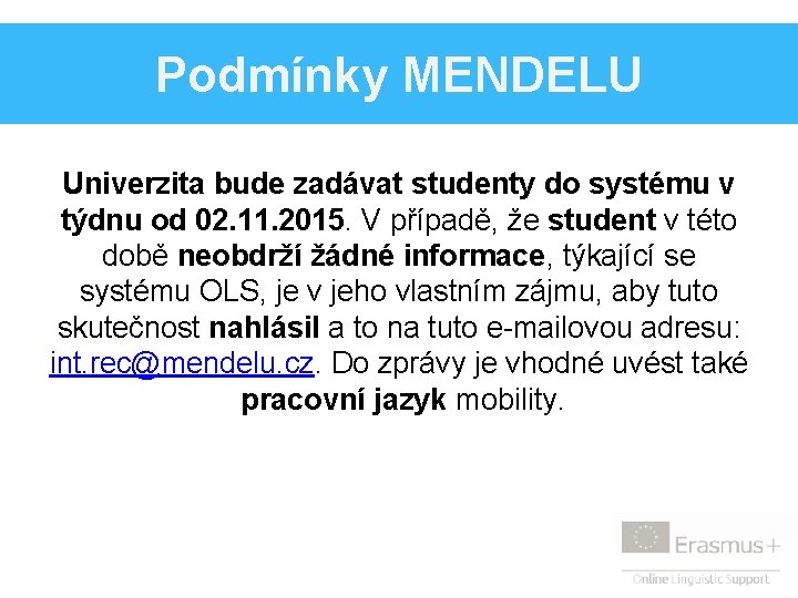 Podmínky MENDELU Univerzita bude zadávat studenty do systému v týdnu od 02. 11. 2015.