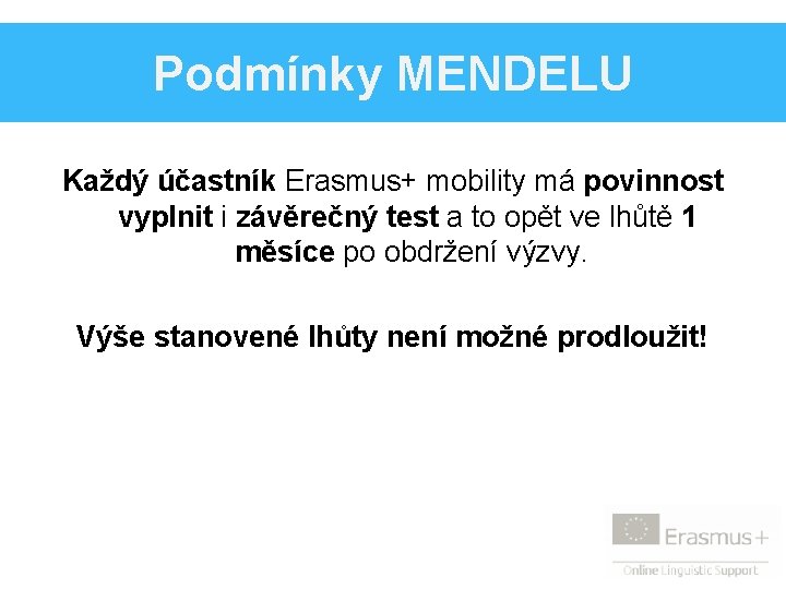 Podmínky MENDELU Každý účastník Erasmus+ mobility má povinnost vyplnit i závěrečný test a to