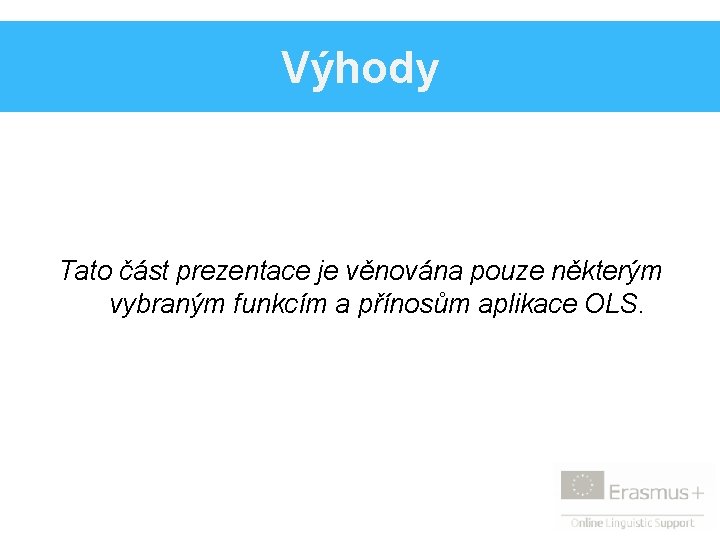 Výhody Tato část prezentace je věnována pouze některým vybraným funkcím a přínosům aplikace OLS.