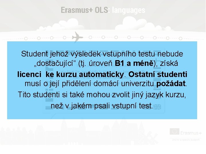 Student jehož výsledek vstupního testu nebude „dostačující“ (tj. úroveň B 1 a méně), získá