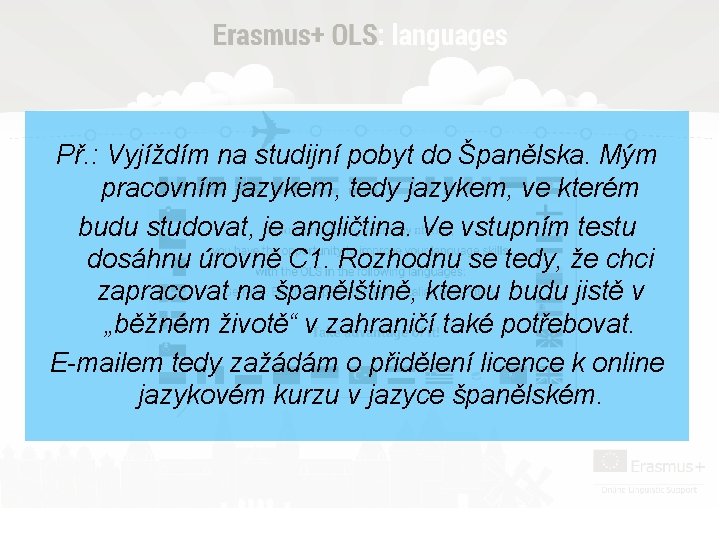 Př. : Vyjíždím na studijní pobyt do Španělska. Mým pracovním jazykem, tedy jazykem, ve