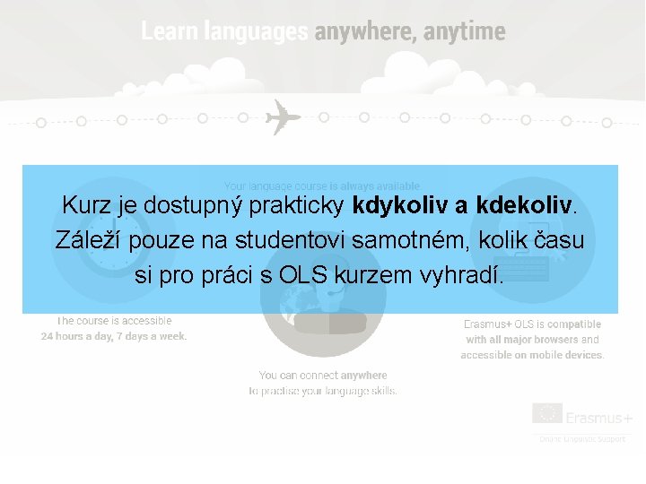 Kurz je dostupný prakticky kdykoliv a kdekoliv. Záleží pouze na studentovi samotném, kolik času