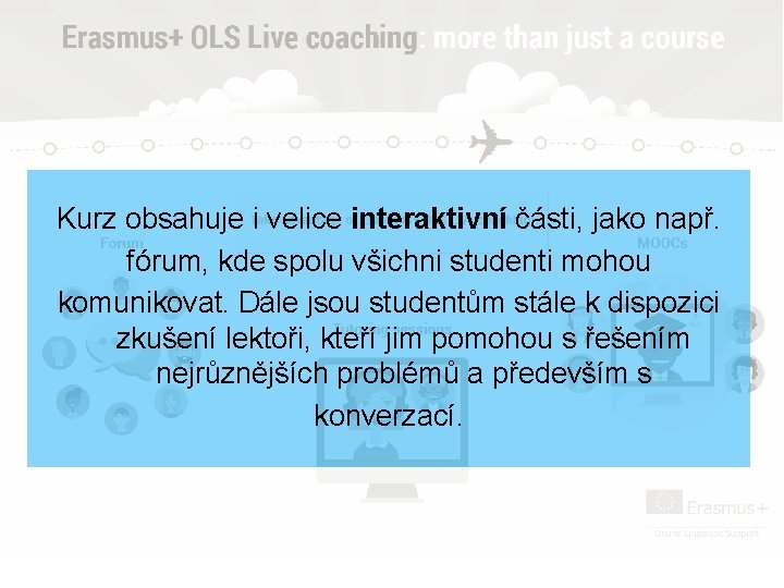 Kurz obsahuje i velice interaktivní části, jako např. fórum, kde spolu všichni studenti mohou