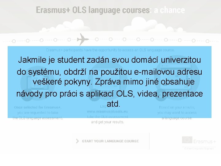 Jakmile je student zadán svou domácí univerzitou do systému, obdrží na použitou e-mailovou adresu