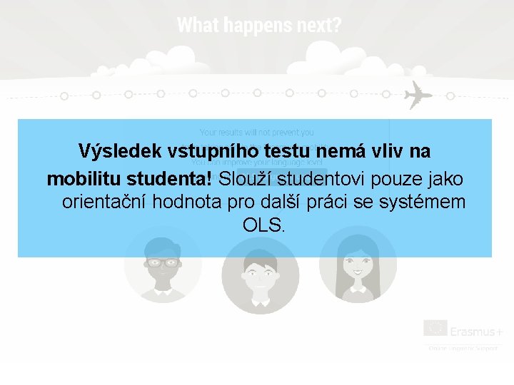 Výsledek vstupního testu nemá vliv na mobilitu studenta! Slouží studentovi pouze jako orientační hodnota