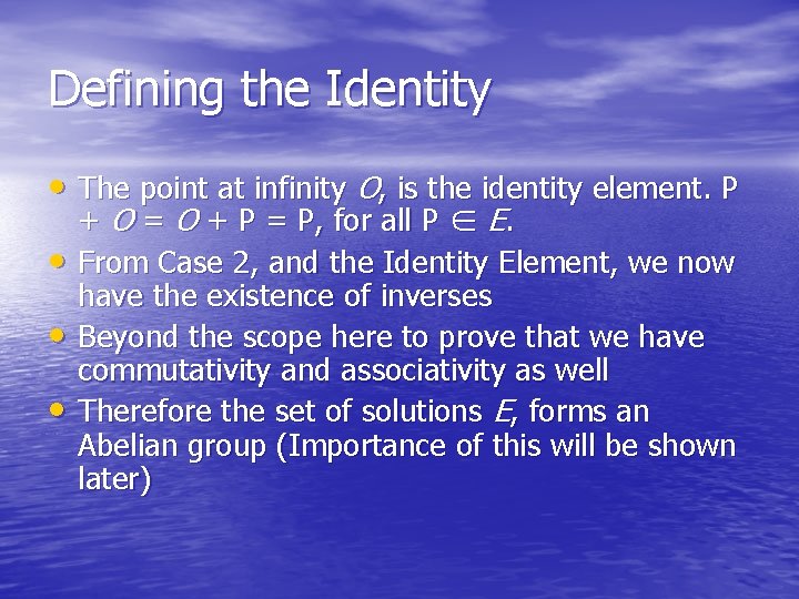 Defining the Identity • The point at infinity O, is the identity element. P