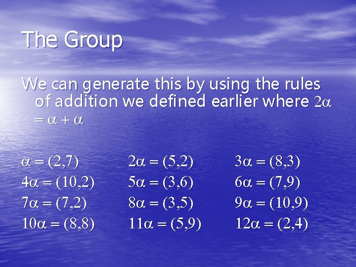 The Group We can generate this by using the rules of addition we defined