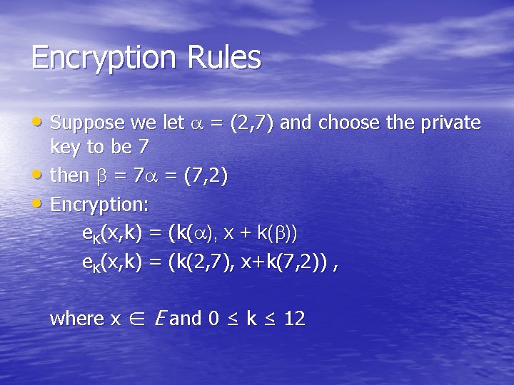 Encryption Rules • Suppose we let a = (2, 7) and choose the private