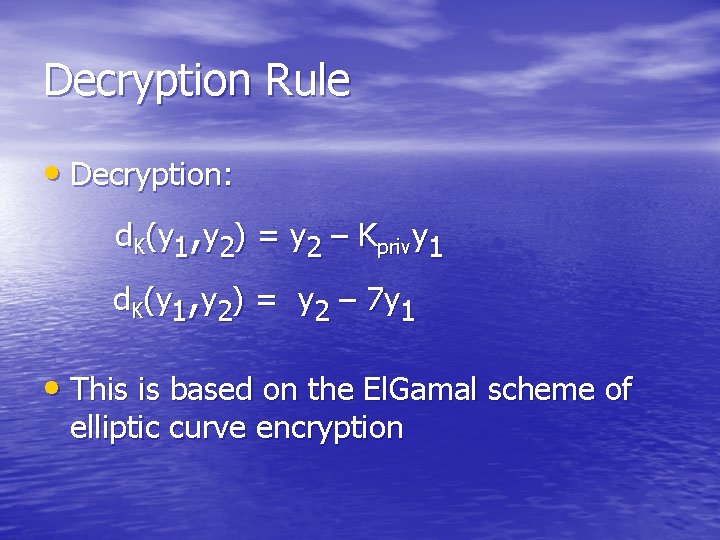 Decryption Rule • Decryption: d. K(y 1, y 2) = y 2 – Kprivy