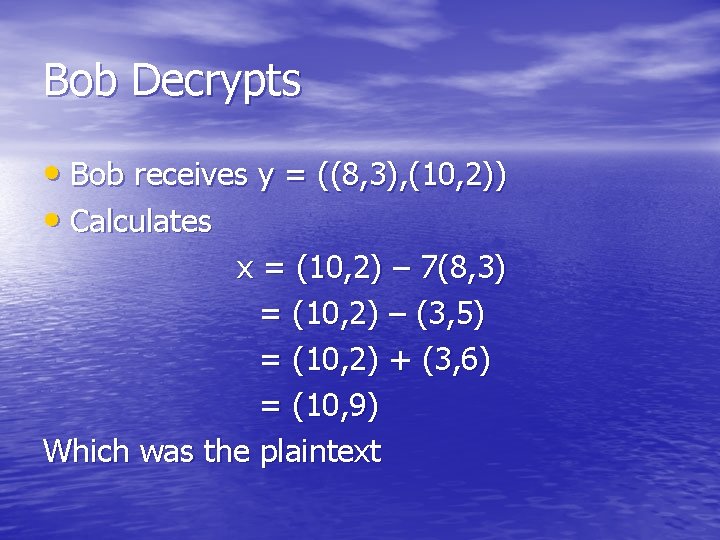 Bob Decrypts • Bob receives y = ((8, 3), (10, 2)) • Calculates x