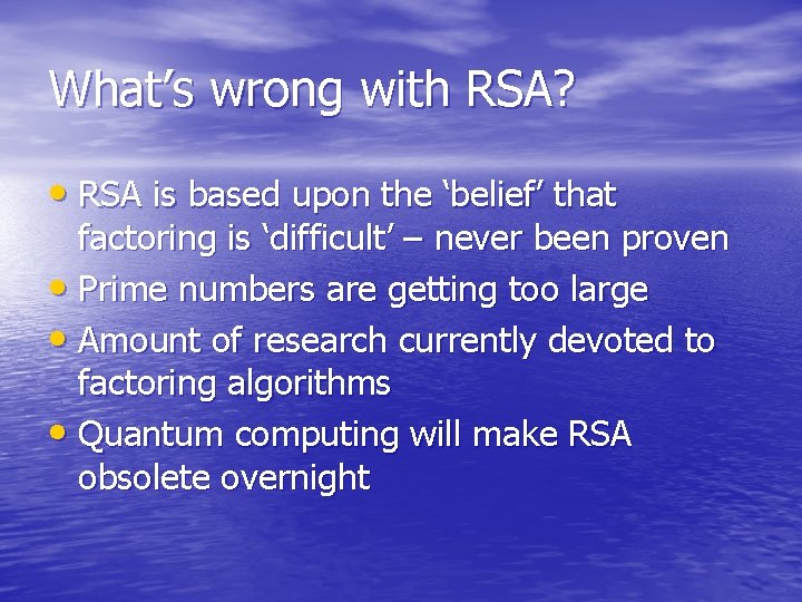 What’s wrong with RSA? • RSA is based upon the ‘belief’ that factoring is