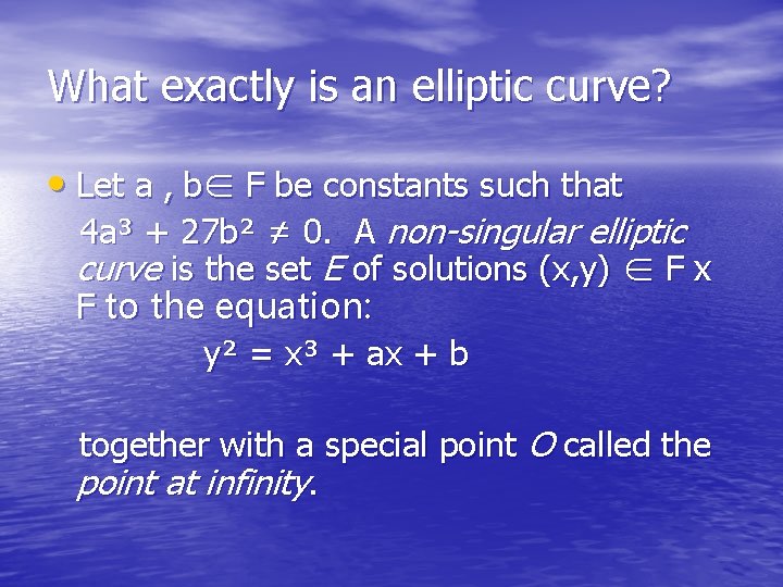 What exactly is an elliptic curve? • Let a , b∈ F be constants