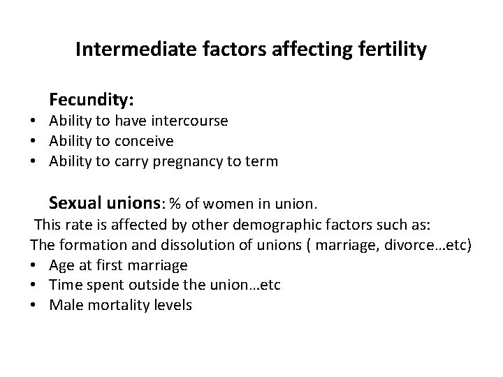 Intermediate factors affecting fertility Fecundity: • Ability to have intercourse • Ability to conceive