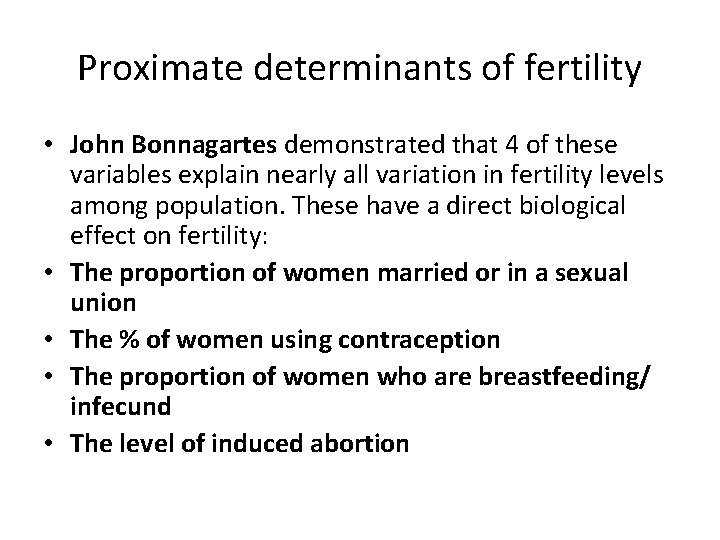 Proximate determinants of fertility • John Bonnagartes demonstrated that 4 of these variables explain