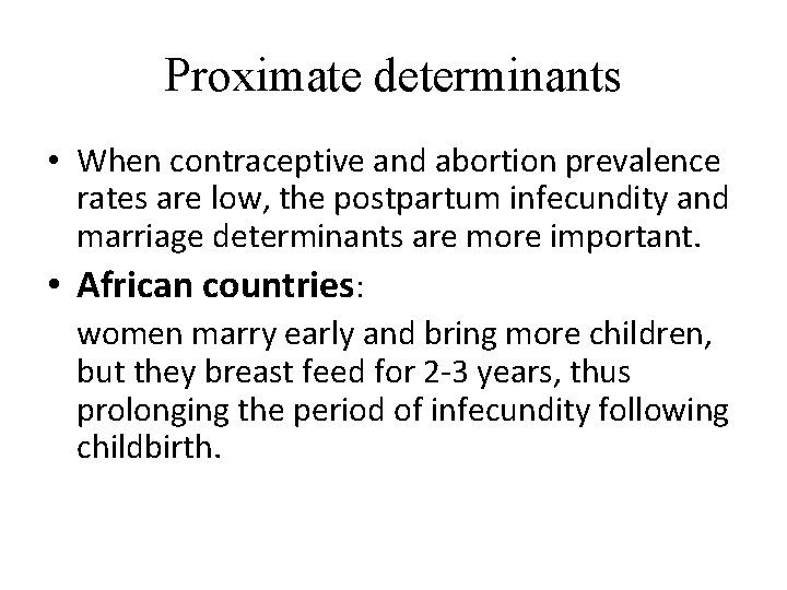 Proximate determinants • When contraceptive and abortion prevalence rates are low, the postpartum infecundity