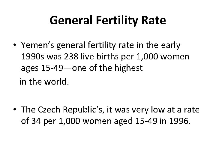 General Fertility Rate • Yemen’s general fertility rate in the early 1990 s was