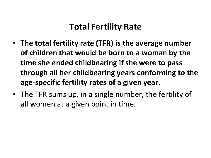 Total Fertility Rate • The total fertility rate (TFR) is the average number of