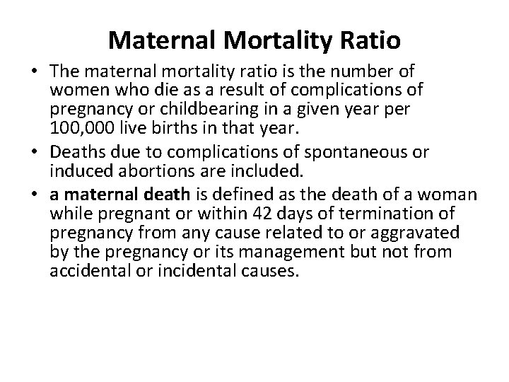 Maternal Mortality Ratio • The maternal mortality ratio is the number of women who
