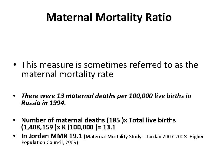 Maternal Mortality Ratio • This measure is sometimes referred to as the maternal mortality