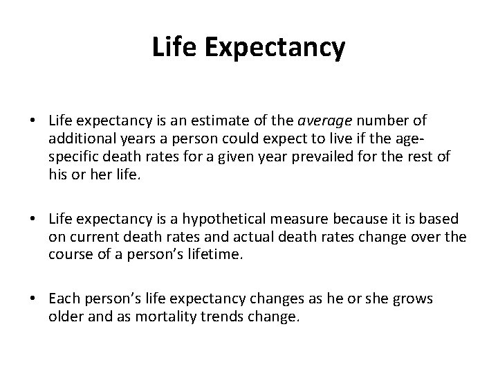 Life Expectancy • Life expectancy is an estimate of the average number of additional