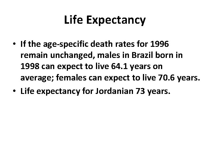 Life Expectancy • If the age-specific death rates for 1996 remain unchanged, males in
