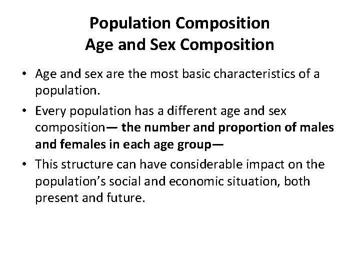 Population Composition Age and Sex Composition • Age and sex are the most basic