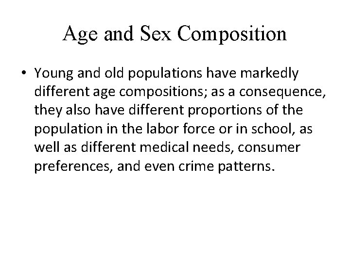 Age and Sex Composition • Young and old populations have markedly different age compositions;