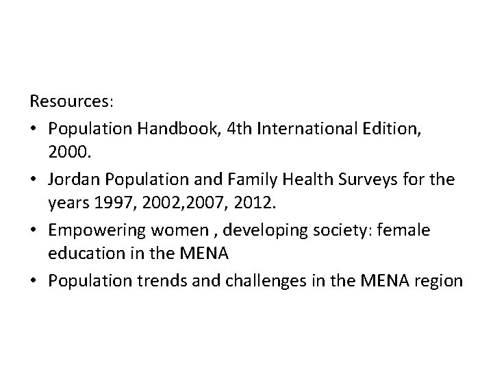 Resources: • Population Handbook, 4 th International Edition, 2000. • Jordan Population and Family