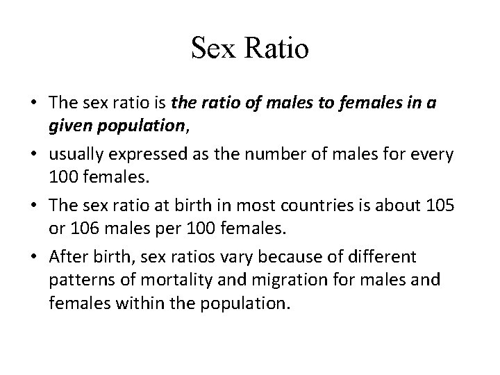 Sex Ratio • The sex ratio is the ratio of males to females in