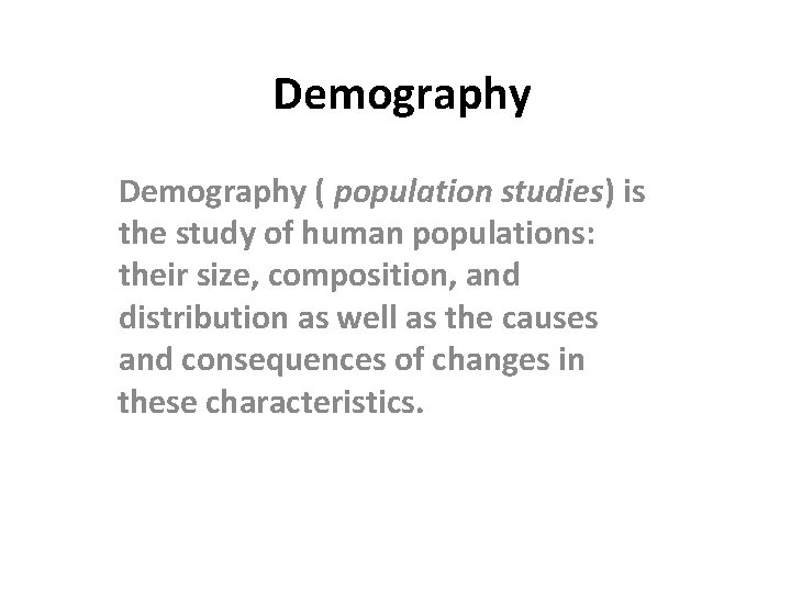 Demography ( population studies) is the study of human populations: their size, composition, and