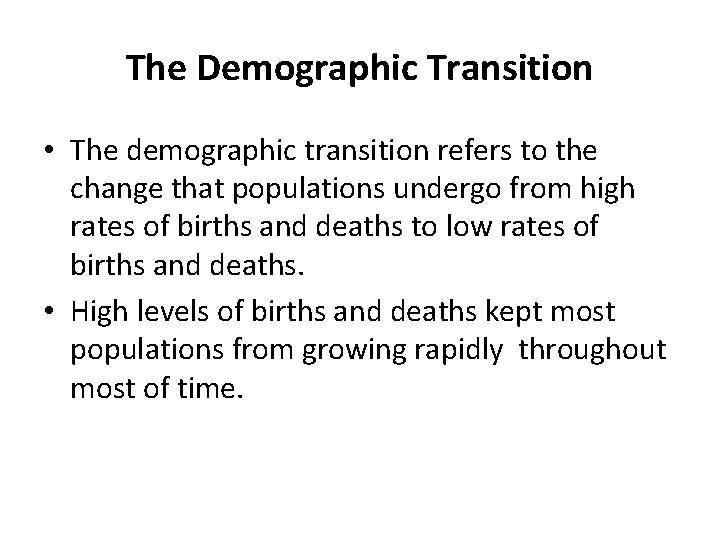 The Demographic Transition • The demographic transition refers to the change that populations undergo