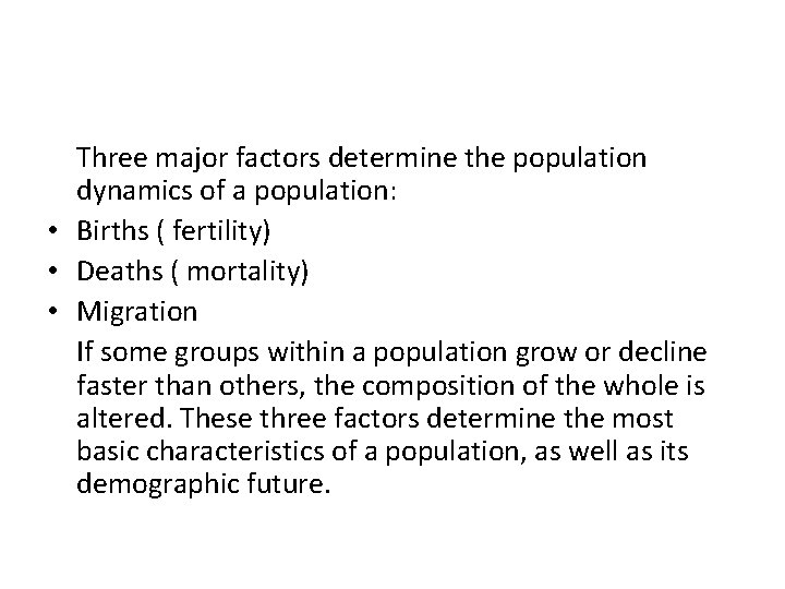 Three major factors determine the population dynamics of a population: • Births ( fertility)