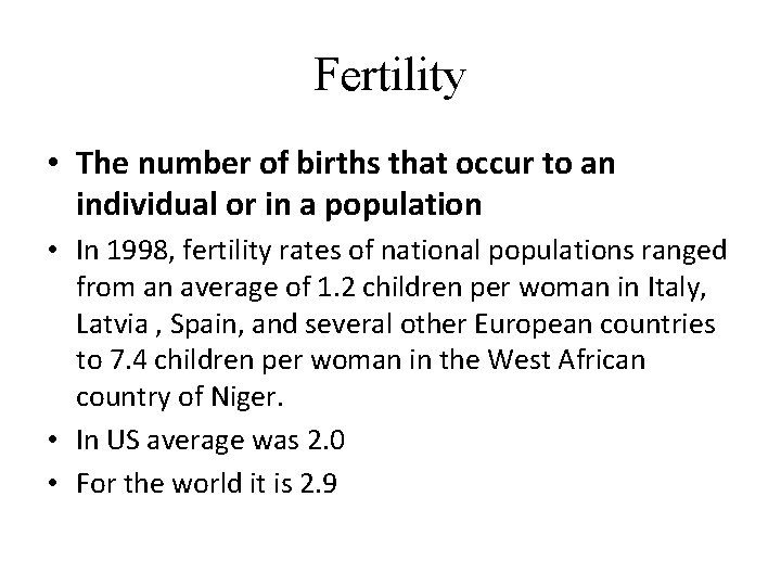 Fertility • The number of births that occur to an individual or in a