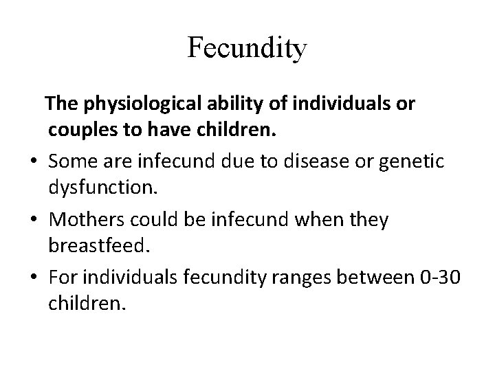 Fecundity The physiological ability of individuals or couples to have children. • Some are