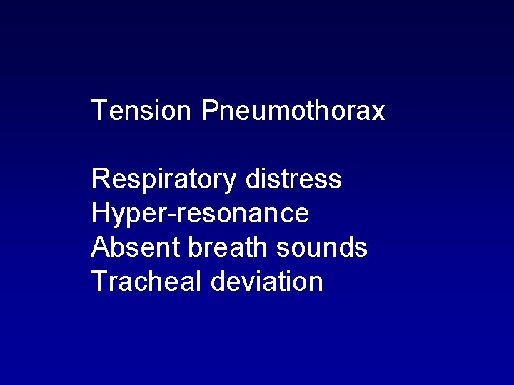 Tension Pneumothorax Respiratory distress Hyper-resonance Absent breath sounds Tracheal deviation 