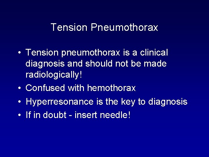 Tension Pneumothorax • Tension pneumothorax is a clinical diagnosis and should not be made