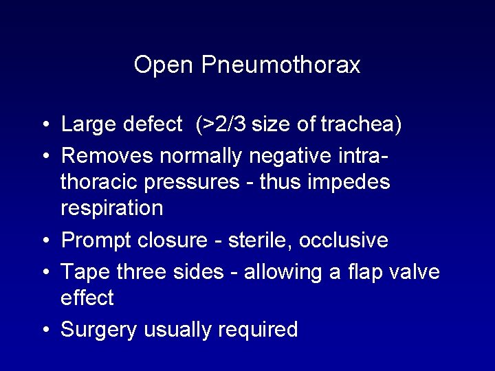 Open Pneumothorax • Large defect (>2/3 size of trachea) • Removes normally negative intrathoracic