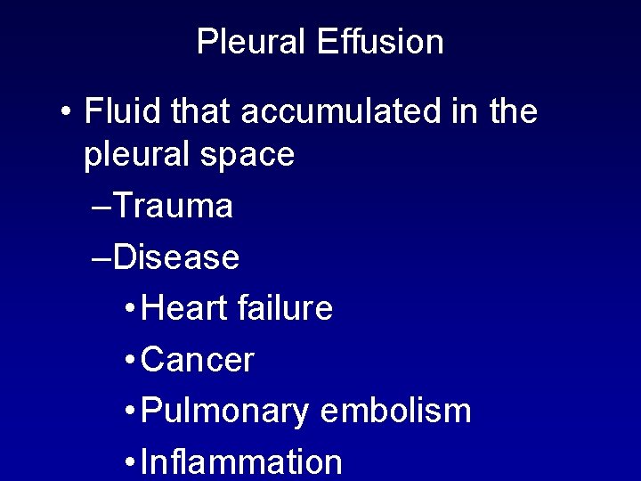 Pleural Effusion • Fluid that accumulated in the pleural space –Trauma –Disease • Heart