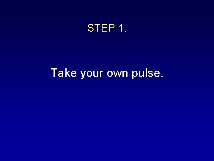 STEP 1. Take your own pulse. 