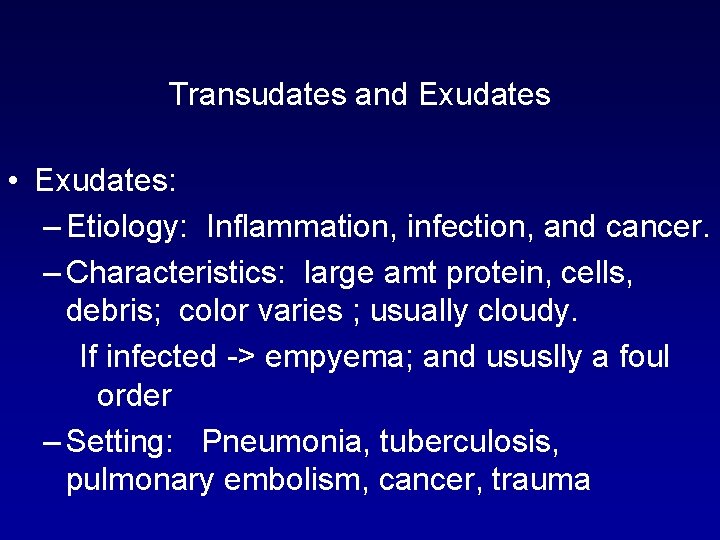 Transudates and Exudates • Exudates: – Etiology: Inflammation, infection, and cancer. – Characteristics: large