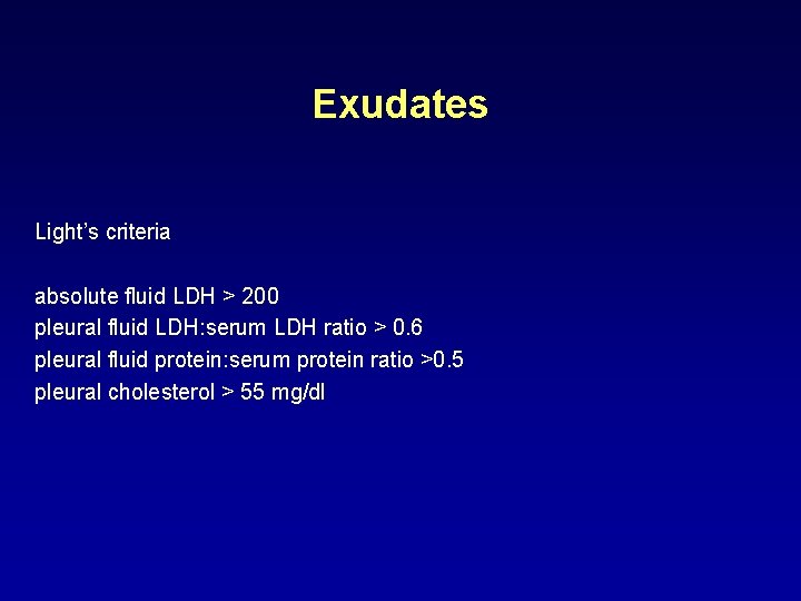 Exudates Light’s criteria absolute fluid LDH > 200 pleural fluid LDH: serum LDH ratio