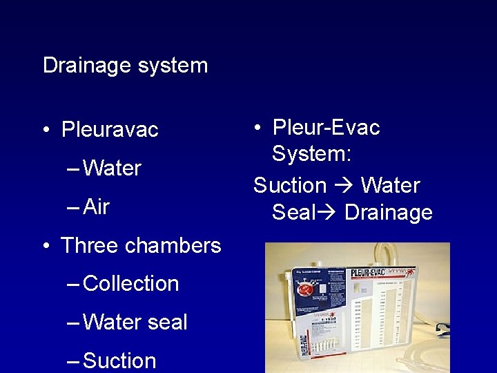 Drainage system • Pleuravac – Water – Air • Three chambers – Collection –