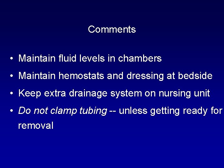 Comments • Maintain fluid levels in chambers • Maintain hemostats and dressing at bedside