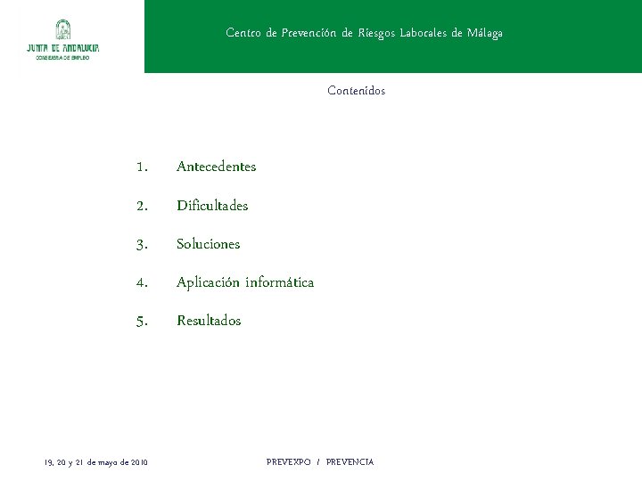 Centro de Prevención de Riesgos Laborales de Málaga Contenidos 1. Antecedentes 2. Dificultades 3.