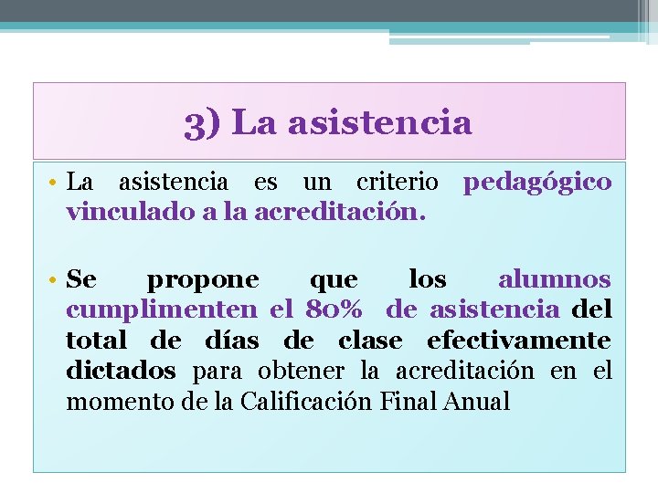 3) La asistencia • La asistencia es un criterio pedagógico vinculado a la acreditación.