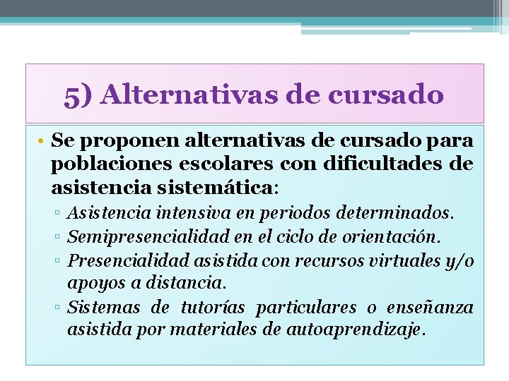 5) Alternativas de cursado • Se proponen alternativas de cursado para poblaciones escolares con