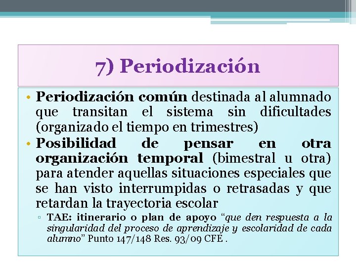 7) Periodización • Periodización común destinada al alumnado que transitan el sistema sin dificultades