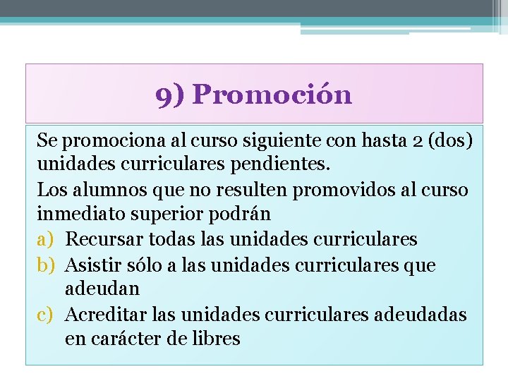 9) Promoción Se promociona al curso siguiente con hasta 2 (dos) unidades curriculares pendientes.